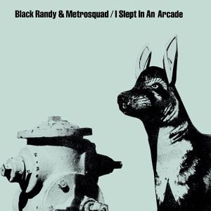 Black Randy and The Metrosquad - I Slept in an Arcade